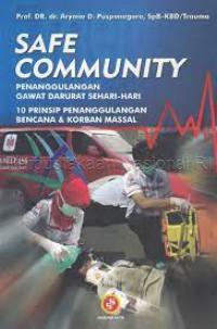 Safe Community ; Penanggulangan Gawat Darurat Sehari Hari - 10 Prinsip Penanggulangan Bencana & Korban Massal