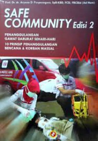 Safe Community ; Penanggulangan Gawat Darurat Sehari Hari 10 Prinsip Penanggulangan Bencana & Korban Massal