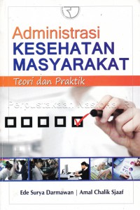 Administrasi Kesehatan Masyarakat ; Teori & Praktik