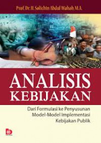 Analisis Kebijakan ; Dari Formulasi Ke Penyusunan Model-Model Implementasi Kebijakan Publik