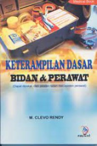 Keterampilan Dasar Bidan & Perawat (Dapat dipakai oleh sisten bidan dan asisten perawat)