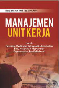 Manajemen Unit Kerja  ; Untuk Perekam  Medis Dan Informtika Kesehatan Ilmu Kesehatan Masyarakat Keperawatan Dan Kebidanan