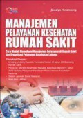 Manajemen Pelayanan Kesehatan Rumah Sakit ; Cara Mudah Memahami Manajemen Pelayanan Di Rumah Sakit & Organisasi Pelayanan Kesehatan Lainnya