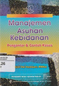 Manajemen Asuhan Kebidanan; Pengantar &  Contoh Kasus