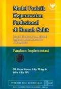 MODEL PRAKTIK  KEPERAWATAN PROFESIONAL DI RUMAH SAKIT ; PENATAAN STRUKTUR & PROSES (SISTEM) PEMBERIAN ASUHAN KEPERAWATAN DI RUANG RAWAT ; PANDUAN IMPLEMENTASI