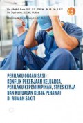 Perilaku Organisasi : Konflik Pekerjaan Keluarga, Perilaku Kepemimpinan, Stres Kerja dan Kepuasan Kerja Perawat Di Rumah Sakit