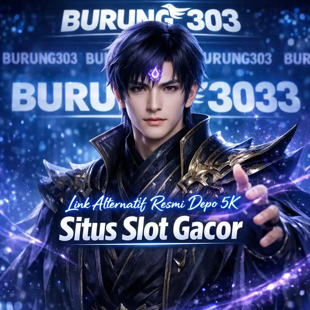 BURUNG303 🚑 Link Alternatif Situs Slot Gacor Resmi Depo 5K