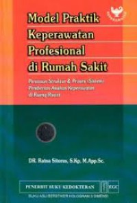 MODEL PRAKTIK KEPERAWATAN PROFESIONAL DI RUMAH SAKIT ; PENATAAN STRUKTUR & PROSES (SISTEM) PEMBERIAN ASUHAN KEPERAWATAN DI RUANG RAWAT (2)