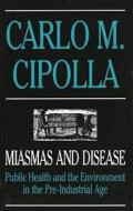 MIASMAS AND DISEASE ; Public Health and the Environment in the pre-industrial Age