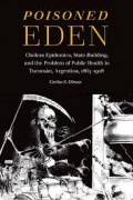 Poisoned Eden: Cholera Epidemics, State-Building, and the Problem of Public Health in Tucumán