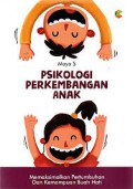 Psikologi Perkembangan Anak; Memaksimalkan Pertumbuhan & Kemampuan Buah Hati
