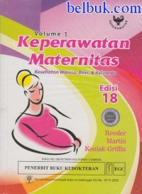 KEPERAWATAN MATERNITAS; KESEHATAN WANITA, BAYI, DAN KELUARGA Vol 1