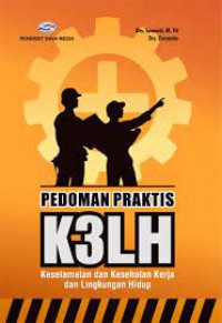 Pedoman Praktis K3LH ; Keselamatan & Kesehatan Kerja & Lingkungan Hidup
