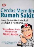 Cerdas Memilih Rumah Sakit sebuah Komunikasi Medical yang Jujur & Harmonis : Kecerdasan Anda Menentukan Nasib Anda