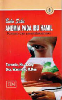 Buku Saku ; Anemia Pada Ibu Hamil ; Konsep & Penatalaksanaan